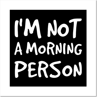 I'm Not a Morning Person Posters and Art